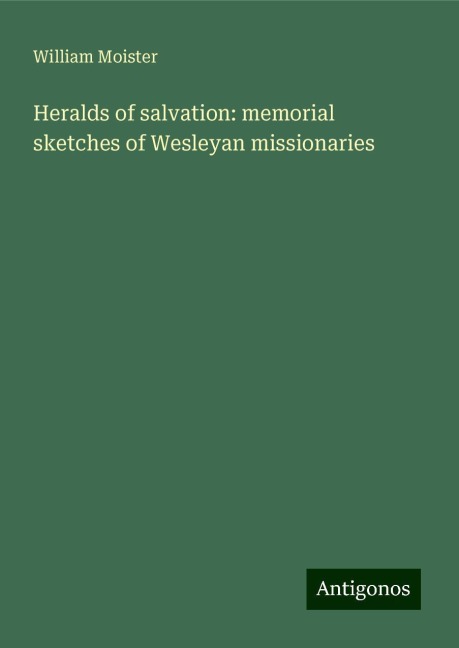 Heralds of salvation: memorial sketches of Wesleyan missionaries