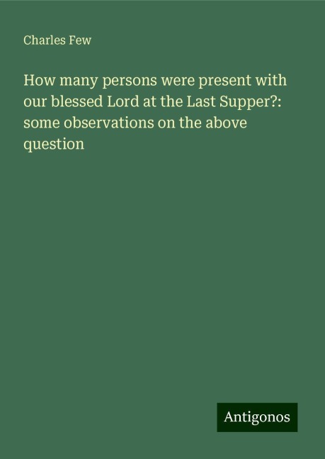How many persons were present with our blessed Lord at the Last Supper?: some observations on the above question