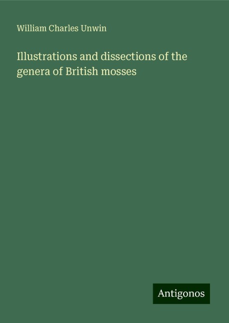 Illustrations and dissections of the genera of British mosses