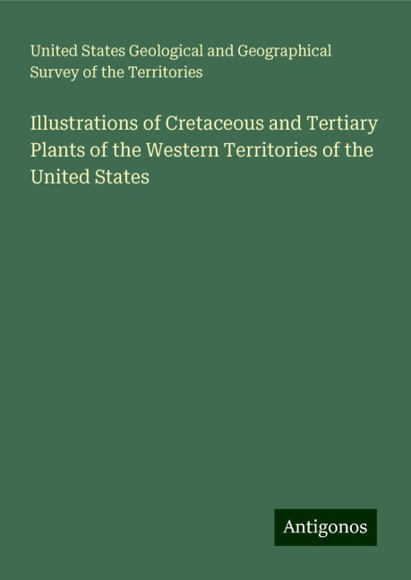 Illustrations of Cretaceous and Tertiary Plants of the Western Territories of the United States