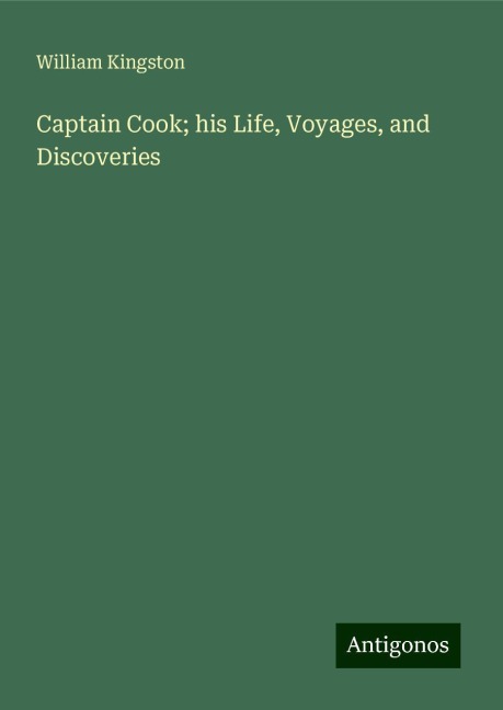 Captain Cook; his Life, Voyages, and Discoveries