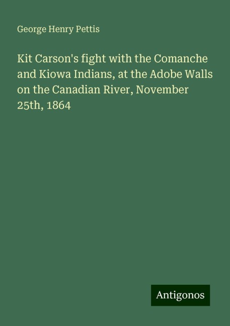 Kit Carsons fight with the Comanche and Kiowa Indians, at the Adobe Walls on the Canadian River, November 25th, 1864