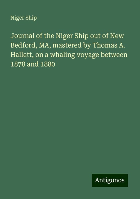 Journal of the Niger Ship out of New Bedford, MA, mastered by Thomas A. Hallett, on a whaling voyage between 1878 and 1880
