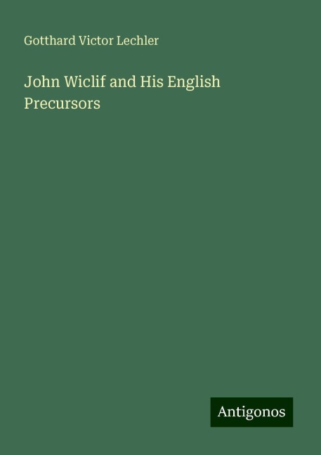 John Wiclif and His English Precursors