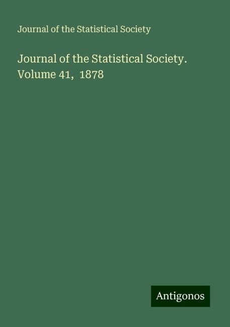 Journal of the Statistical Society. Volume 41,  1878