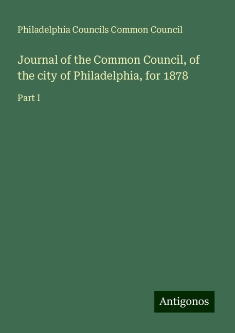 Journal of the Common Council, of the city of Philadelphia, for 1878: Part I