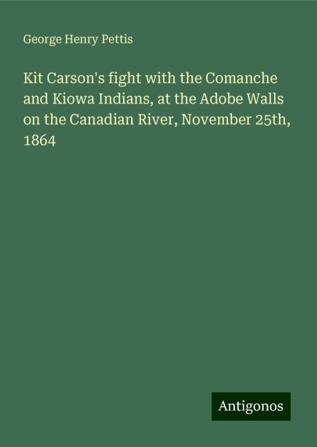 Kit Carsons fight with the Comanche and Kiowa Indians, at the Adobe Walls on the Canadian River, November 25th, 1864