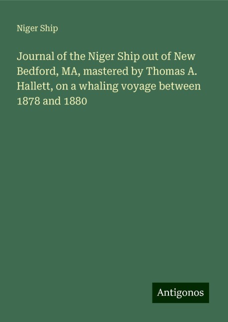 Journal of the Niger Ship out of New Bedford, MA, mastered by Thomas A. Hallett, on a whaling voyage between 1878 and 1880