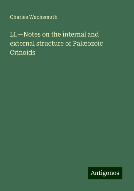LI.¿Notes on the internal and external structure of Palæozoic Crinoids
