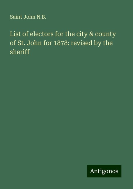 List of electors for the city & county of St. John for 1878: revised by the sheriff