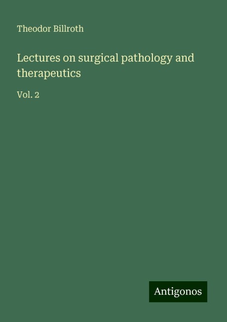 Lectures on surgical pathology and therapeutics: Vol. 2