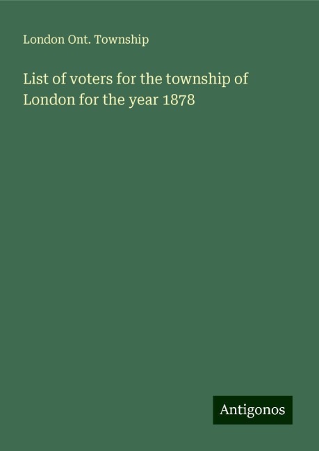 List of voters for the township of London for the year 1878