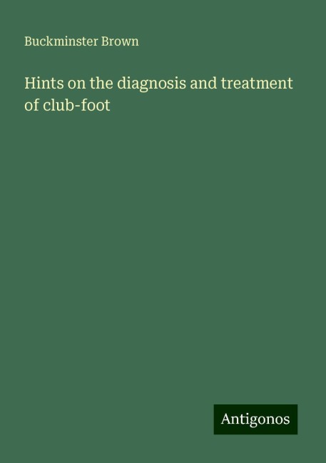 Hints on the diagnosis and treatment of club-foot