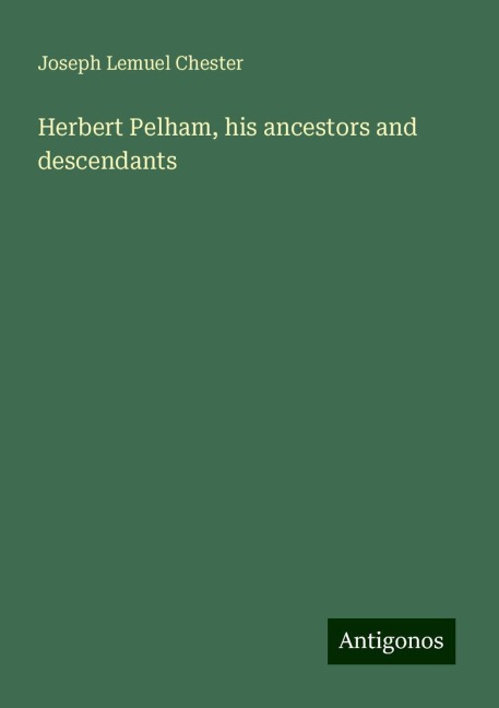 Herbert Pelham, his ancestors and descendants