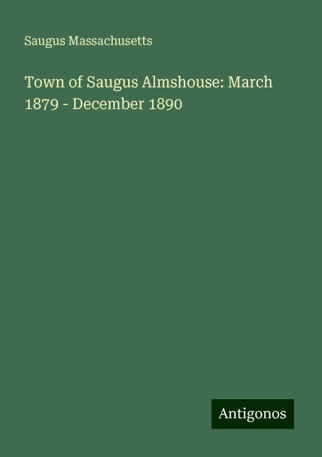 Town of Saugus Almshouse: March 1879 - December 1890