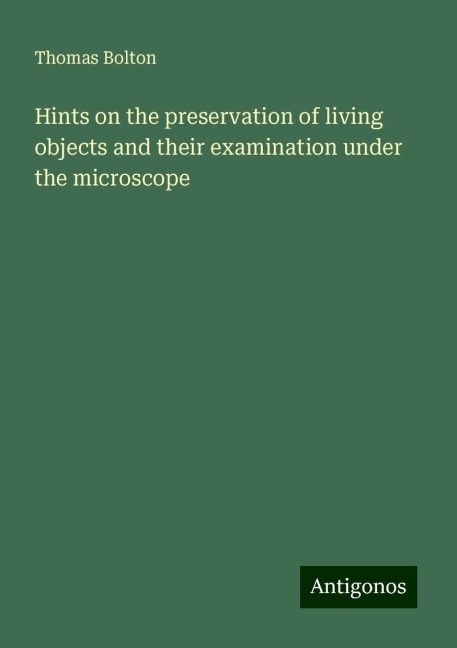 Hints on the preservation of living objects and their examination under the microscope