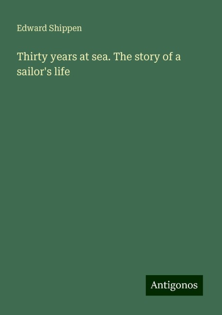 Thirty years at sea. The story of a sailors life