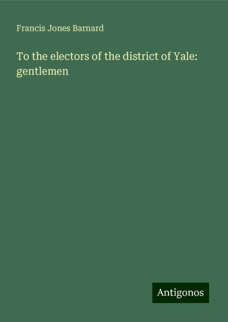 To the electors of the district of Yale: gentlemen