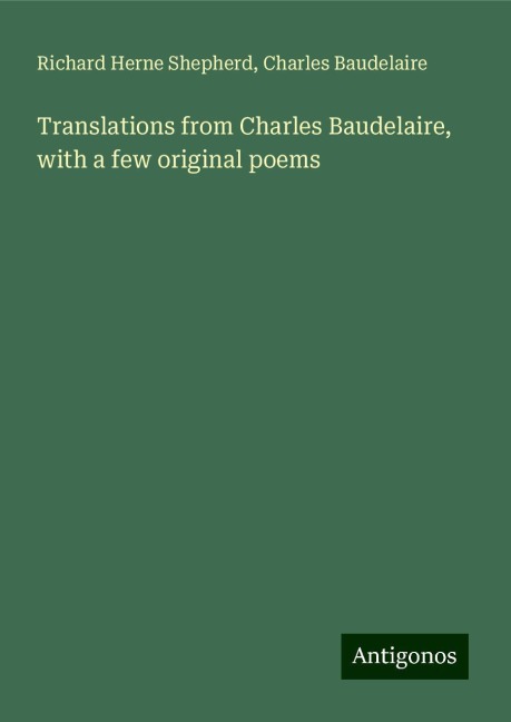 Translations from Charles Baudelaire, with a few original poems