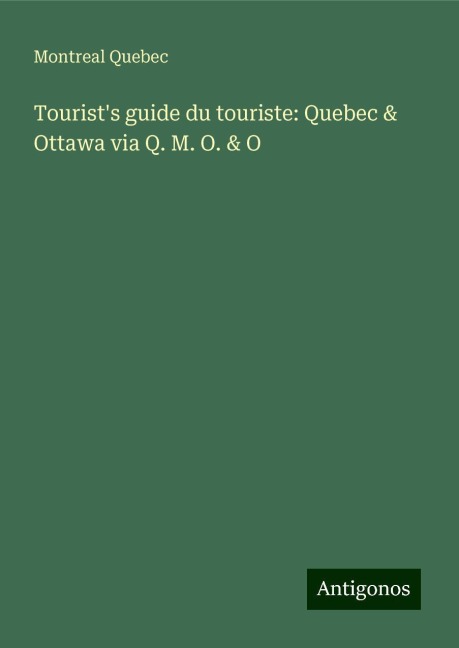 Tourists guide du touriste: Quebec & Ottawa via Q. M. O. & O