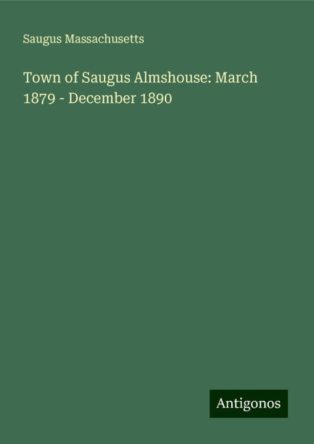 Town of Saugus Almshouse: March 1879 - December 1890