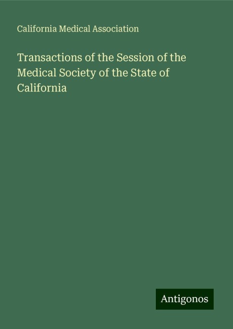 Transactions of the Session of the Medical Society of the State of California