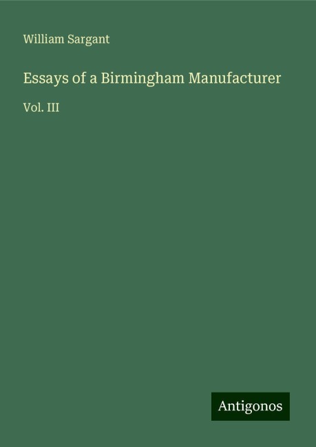 Essays of a Birmingham Manufacturer: Vol. III