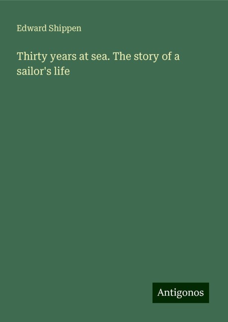 Thirty years at sea. The story of a sailors life