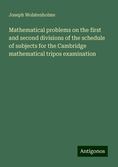 Mathematical problems on the first and second divisions of the schedule of subjects for the Cambridge mathematical tripos examination