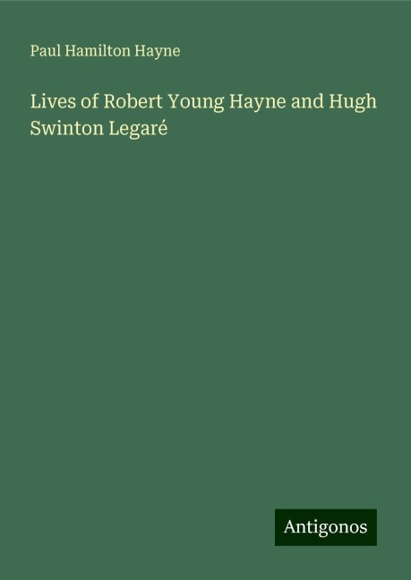 Lives of Robert Young Hayne and Hugh Swinton Legaré