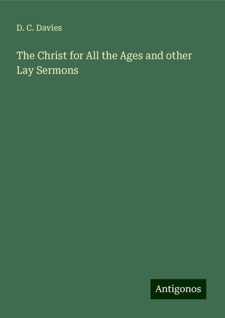 The Christ for All the Ages and other Lay Sermons