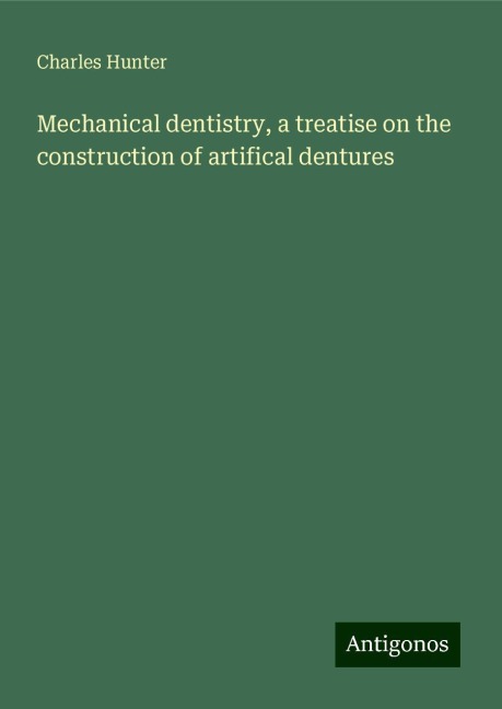Mechanical dentistry, a treatise on the construction of artifical dentures