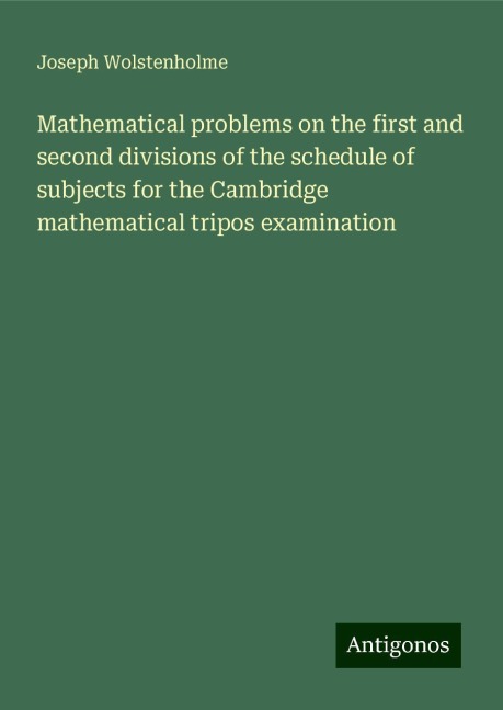 Mathematical problems on the first and second divisions of the schedule of subjects for the Cambridge mathematical tripos examination