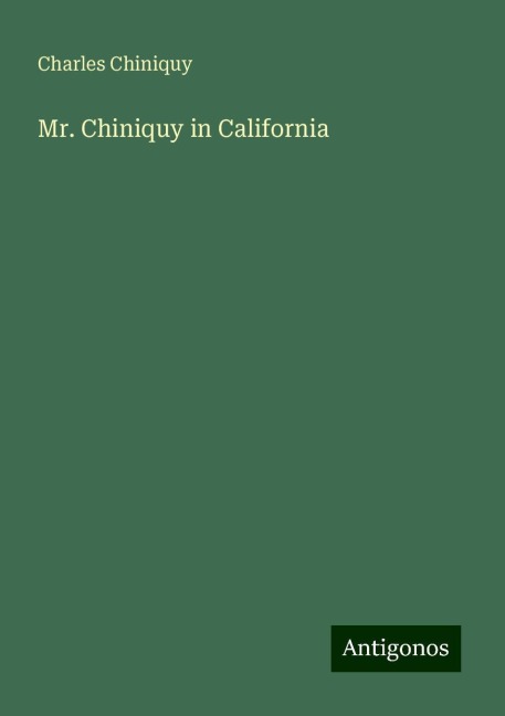 Mr. Chiniquy in California
