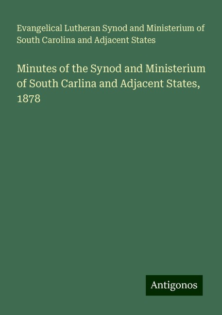 Minutes of the Synod and Ministerium of South Carlina and Adjacent States, 1878