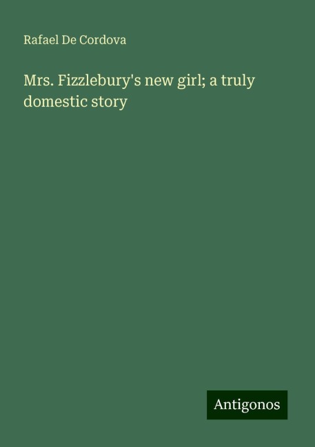 Mrs. Fizzleburys new girl; a truly domestic story