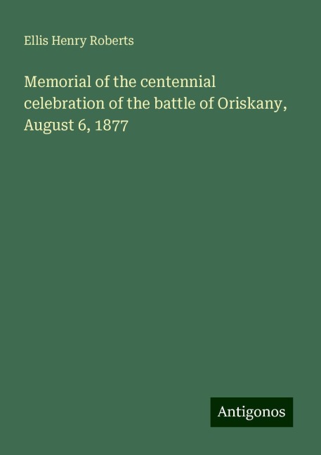 Memorial of the centennial celebration of the battle of Oriskany, August 6, 1877