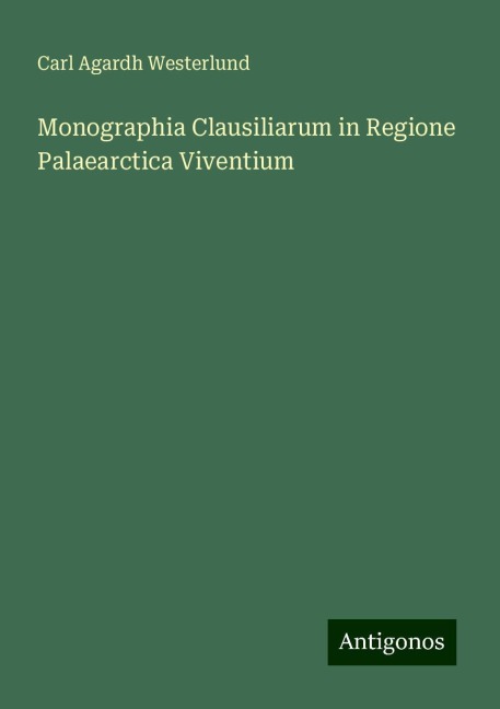 Monographia Clausiliarum in Regione Palaearctica Viventium