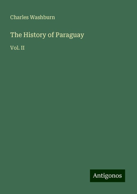 The History of Paraguay: Vol. II