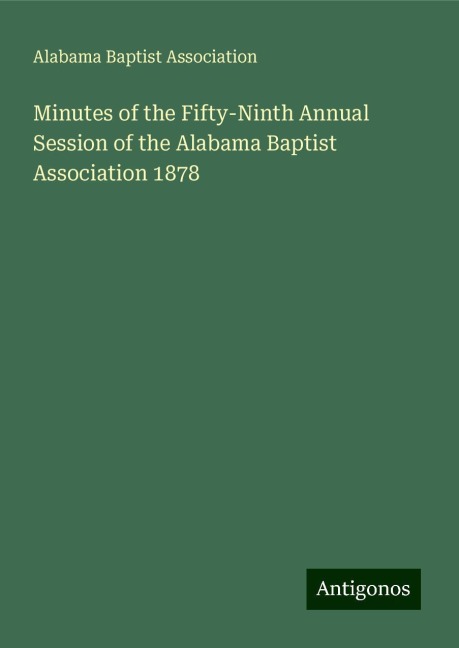 Minutes of the Fifty-Ninth Annual Session of the Alabama Baptist Association 1878