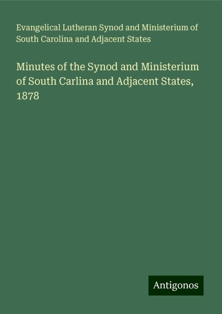 Minutes of the Synod and Ministerium of South Carlina and Adjacent States, 1878