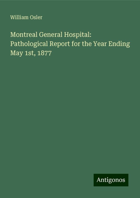 Montreal General Hospital: Pathological Report for the Year Ending May 1st, 1877