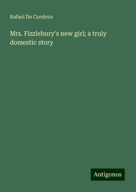 Mrs. Fizzleburys new girl; a truly domestic story