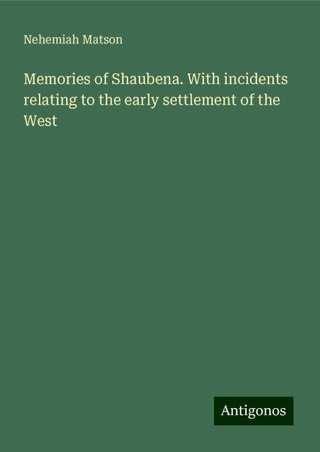 Memories of Shaubena. With incidents relating to the early settlement of the West
