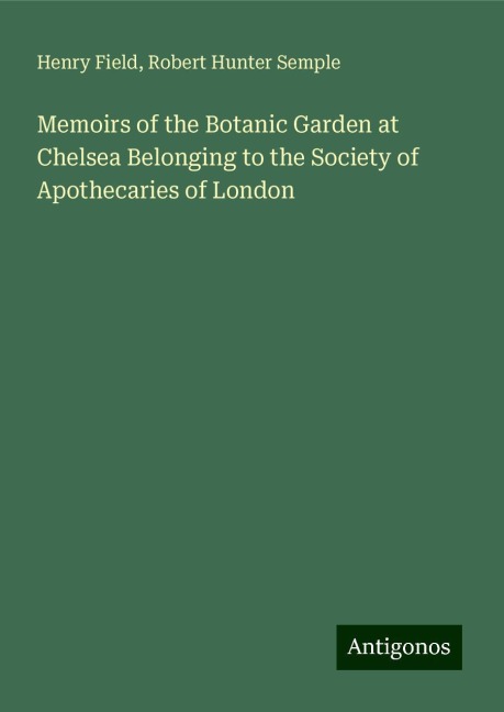 Memoirs of the Botanic Garden at Chelsea Belonging to the Society of Apothecaries of London