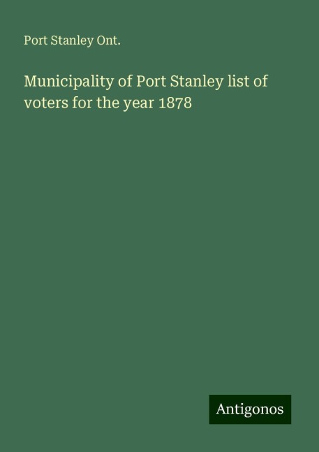 Municipality of Port Stanley list of voters for the year 1878