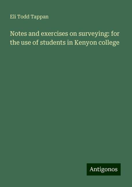 Notes and exercises on surveying: for the use of students in Kenyon college
