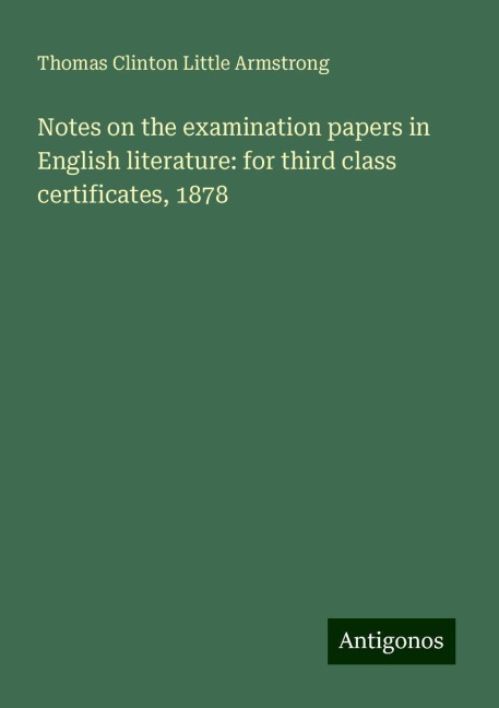 Notes on the examination papers in English literature: for third class certificates, 1878