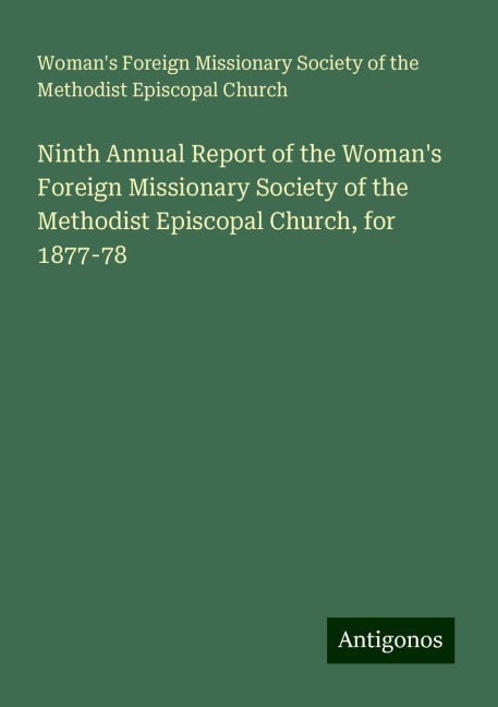 Ninth Annual Report of the Womans Foreign Missionary Society of the Methodist Episcopal Church, for 1877-78