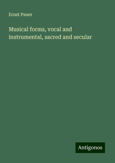 Musical forms, vocal and instrumental, sacred and secular
